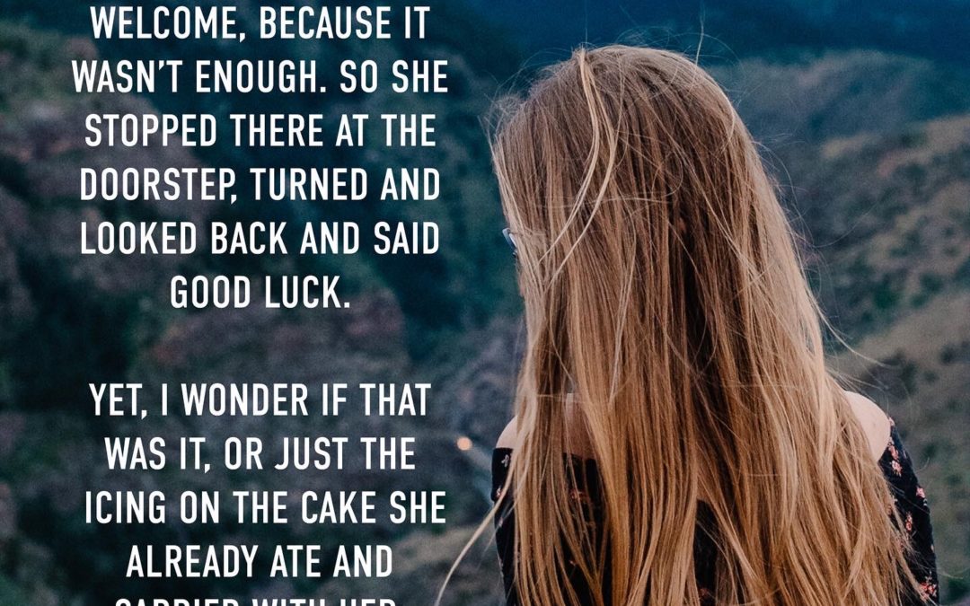 “ I told her she wasn’t welcome, because it wasn’t enough. So she stopped there at the doorstep, turned and looked back and said good luck. Yet, I wonder if that was it, or just the icing on the cake she already ate and carrier with her.” photo of blond hair woman look out at a mountain canyon